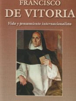 Francisco de Vitoria. Vida y pensamiento internacionalista