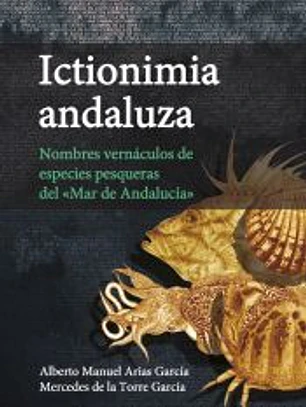 Ictionimia andaluza. Nombres vernáculos de especies pesqueras del «Mar de Andalucía»