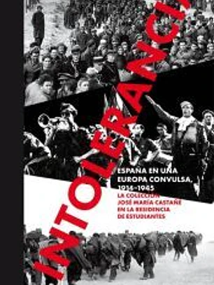 Intolerancia. España en una Europa convulsa, 1914-1945.