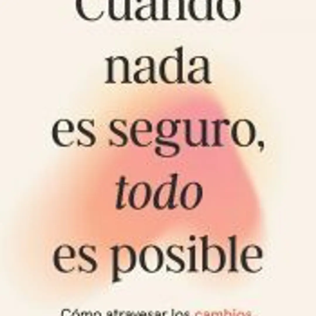 Cuando nada es seguro, todo es posible 1