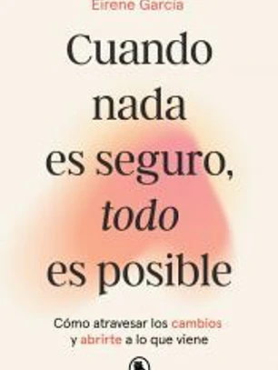 Cuando nada es seguro, todo es posible
