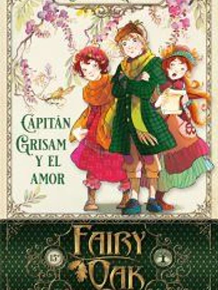 Fairy Oak 4. Capitán Grisam y el amor