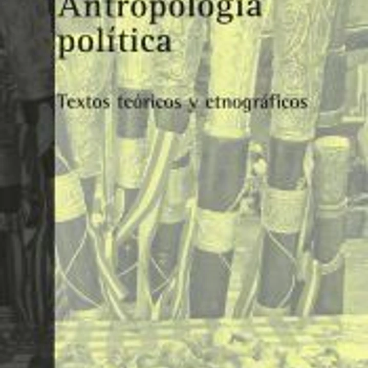 Antropología política : textos teóricos y etnográficos 1