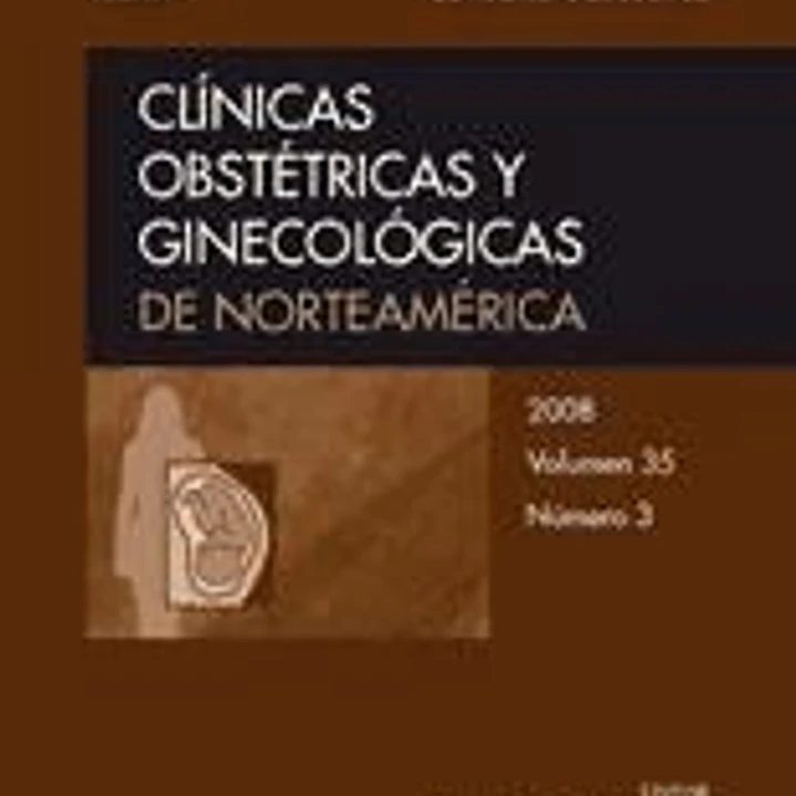 Clínicas Obstétricas y Ginecológicas de Norteamérica 2008. Volumen 35 nº 3: Consulta obstétrica 1