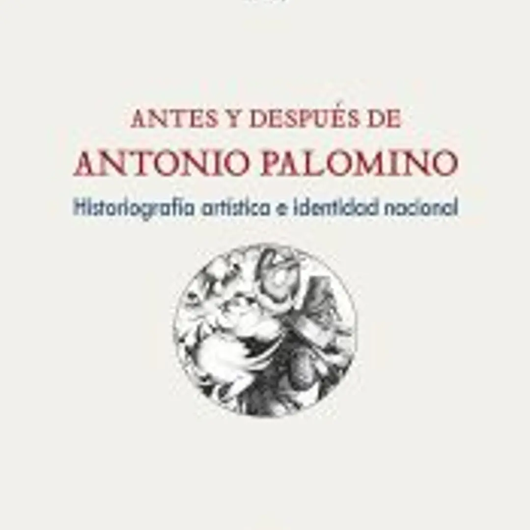Antes y después de Antonio Palomino : historiografía artística e identidad nacional 1