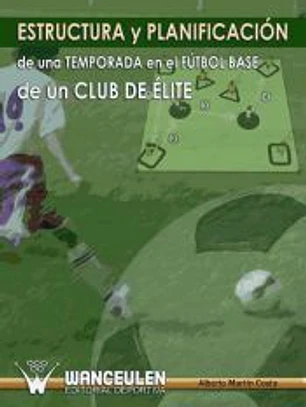 ESTRUCTURA Y PLANIFICACION DE UNA TEMPORADA EN EL FUTBOL BASE DE UN CLUB DE ELITE