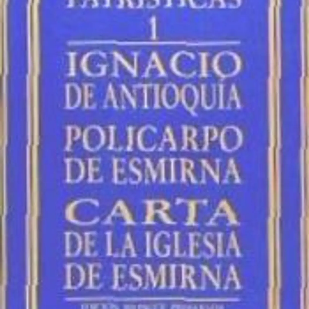 IGNACIO DE ANTIOQUÍA - POLICARPO DE ESMIRNA - CARTA DE LA IGLESIA DE ESMIRNA 1