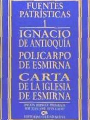 IGNACIO DE ANTIOQUÍA - POLICARPO DE ESMIRNA - CARTA DE LA IGLESIA DE ESMIRNA