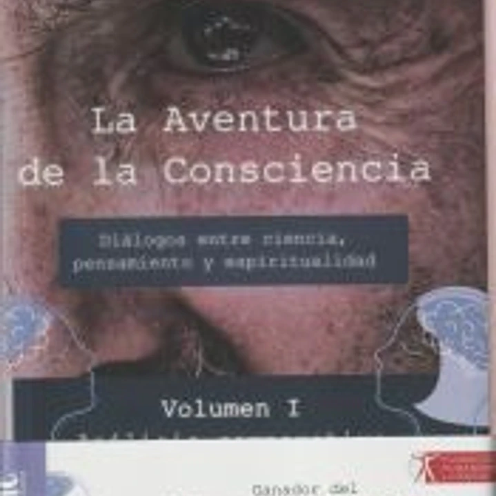 AVENTURA DE LA CONSCIENCIA, LA -2 VOLUMENES . DIALOGOS ENTRE CIENCIA, PENSAMIENTO Y ESPIRITUALIDAD 1
