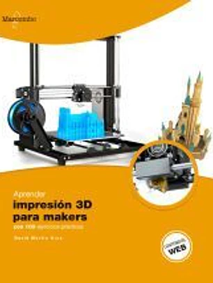 Aprender Impresión 3D para makers con 100 ejercicios prácticos