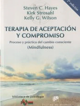 Terapia de aceptación y compromiso: proceso y práctica del cambio consciente (Mindfulness)