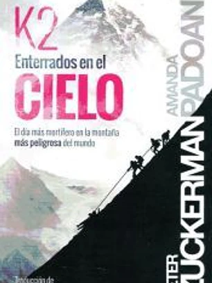 K2. Enterrados en el cielo: El día más mortífero en la montaña más peligrosa del mundo