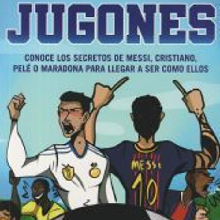 Jugones: Conoce los secretos de Messi, Cristiano, Pelé o Maradona para llegar a ser como ellos 1