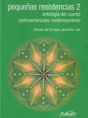 Pequeñas resistencias 2. Antología del cuento centroamericano contemporáneo
