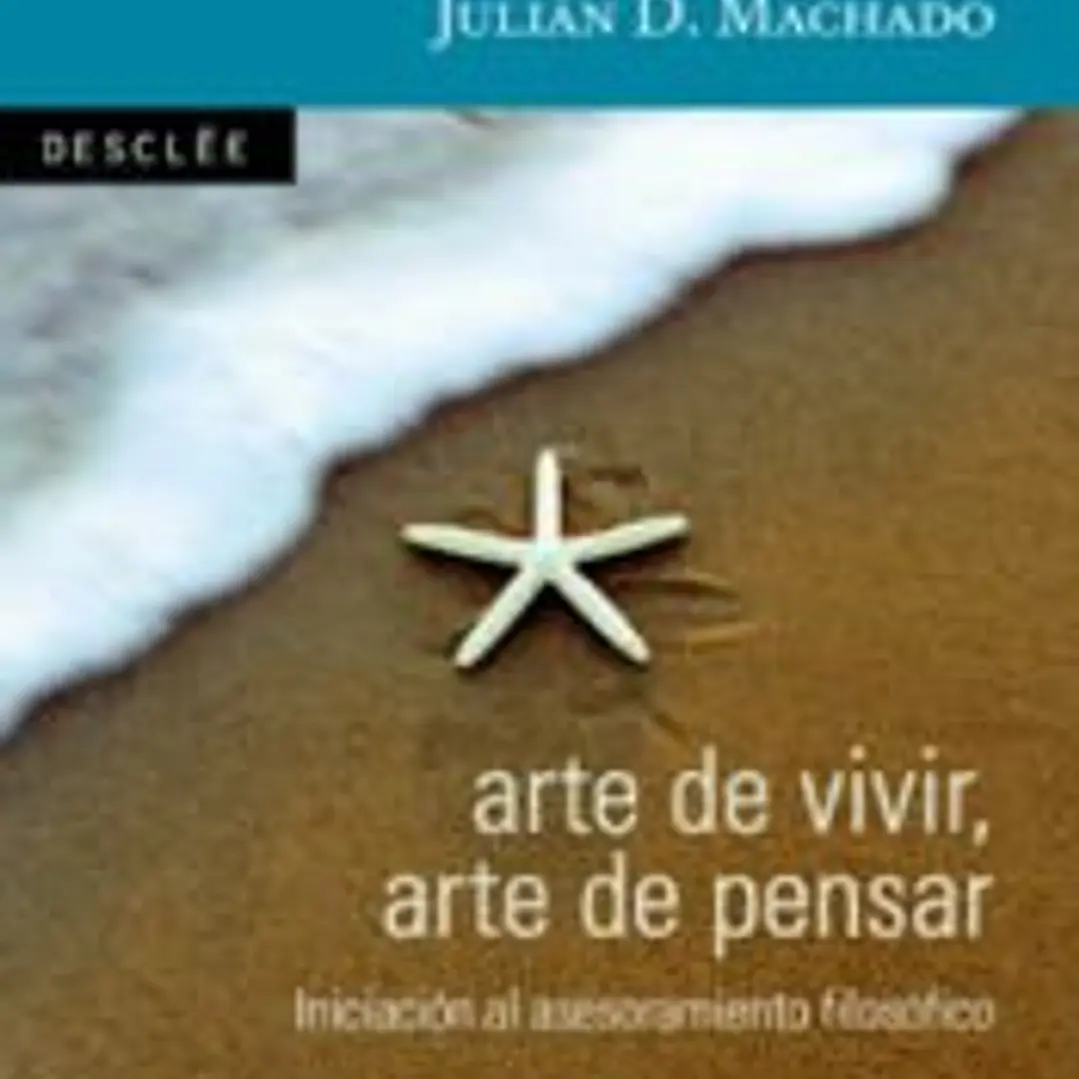 Arte de vivir, arte de pensar : introducción al asesoramiento filosófico 1