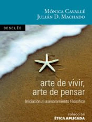 Arte de vivir, arte de pensar : introducción al asesoramiento filosófico