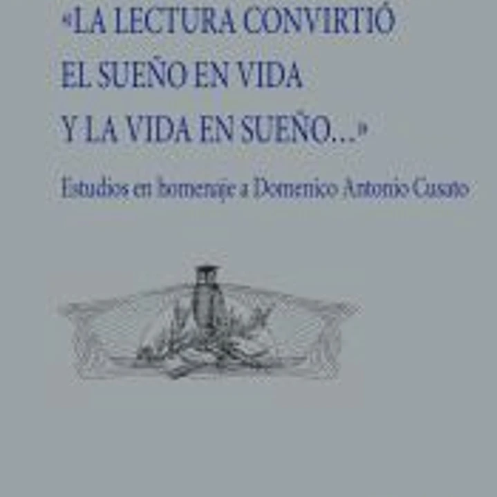 «La lectura convirtió el sueño en vida y la vida en sueño...» 1