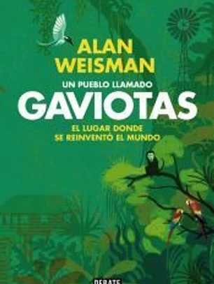 Un pueblo llamado Gaviotas: el lugar donde se reinventó el mundo