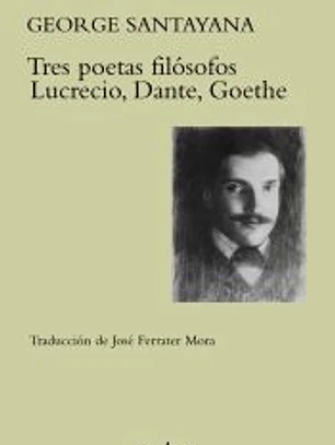 Tres poetas filósofos : Lucrecio, Dante, Goethe