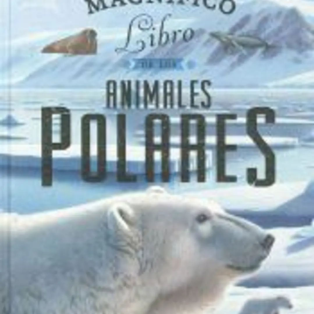 EL MAGNIFICO LIBRO DE ANIMALES POLARES 1