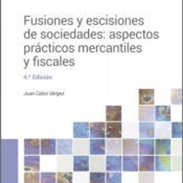 Fusiones y escisiones de sociedades: aspectos prácticos mercantiles y fiscales 1