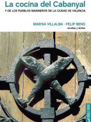 La cocina del Cabañal: Y de los pueblos marineros de la ciudad de Valencia