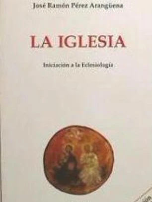La Iglesia. Iniciación a la Eclesiología