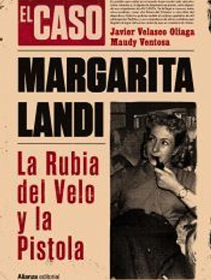 El caso de Margarita Landi. La rubia del velo y la pistola