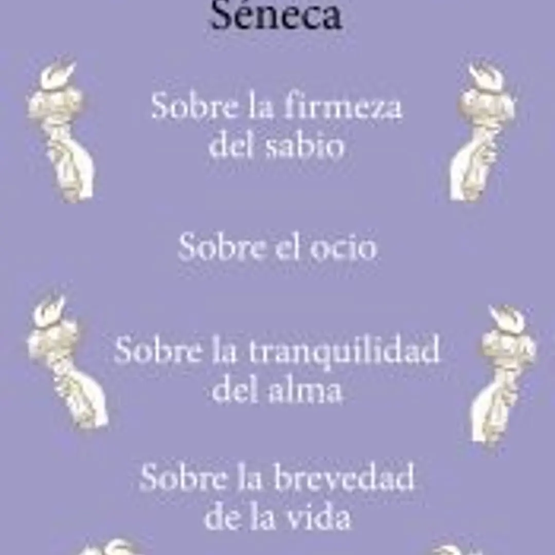 Sobre la firmeza del sabio / Sobre el ocio / Sobre la tranquilidad del alma / Sobre la brevedad de la vida 1