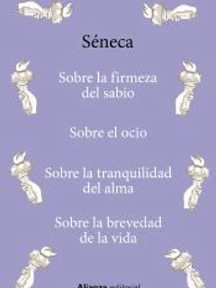 Sobre la firmeza del sabio / Sobre el ocio / Sobre la tranquilidad del alma / Sobre la brevedad de la vida