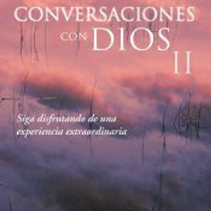 CONVERSACIONES CON DIOS II: SIGA DISFRUTANDO DE UNA EXPERIENCIA EXTRAORDINARIA 1