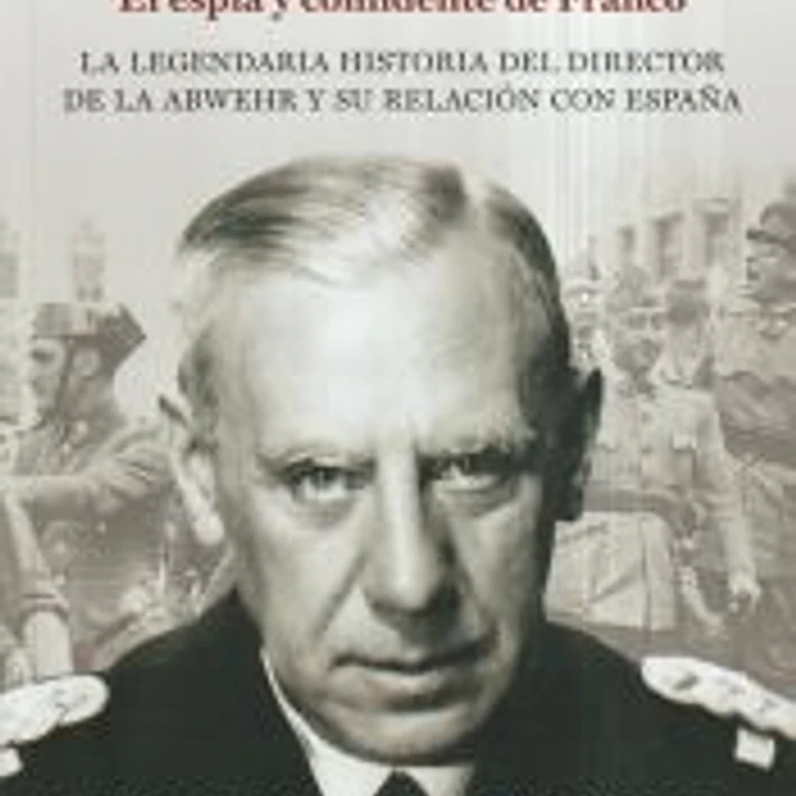 Canaris. El espía y confidente de Franco 1
