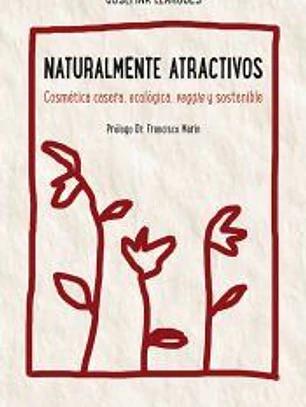 NATURALMENTE ATRACTIVOS . COSMÉTICA CASERA, ECOLÓGICA, VEGGIE Y SOSTENIBLE