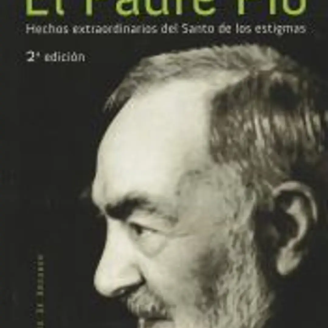 El Padre Pío: Hechos extraordinarios del Santo de los estigmas 1