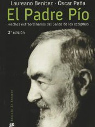 El Padre Pío: Hechos extraordinarios del Santo de los estigmas
