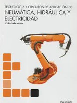 Tecnología y circuitos de aplicación de Neumática, Hidraúlica y Electricidad