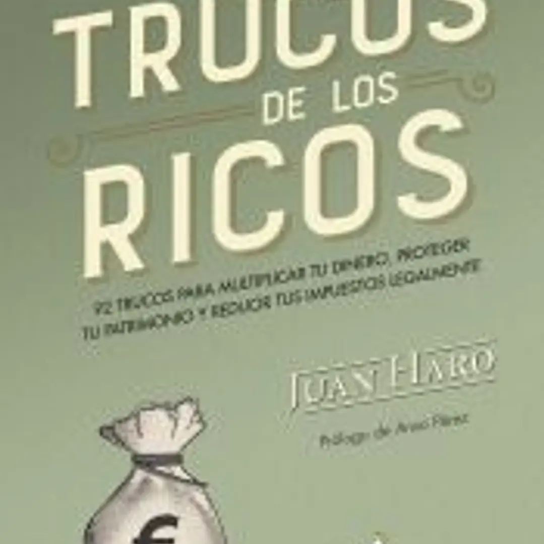 Los trucos de los ricos: 92 trucos para multiplicar tu dinero, proteger tu patrimonio y reducir tus impuestos legalmente 1