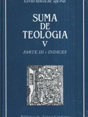 Suma de teología. V: Parte III e índices
