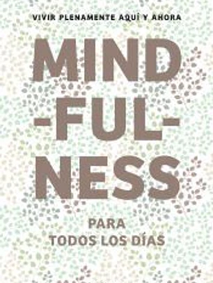 Mindfulness para todos los días: vivir plenamente aquí y ahora