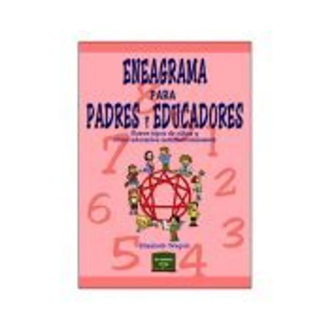 ENEAGRAMA PARA PADRES Y EDUCADORES. Nueve tipos de niños y cómo educarlos satisfactoriamente 1