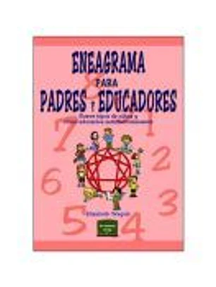 ENEAGRAMA PARA PADRES Y EDUCADORES. Nueve tipos de niños y cómo educarlos satisfactoriamente