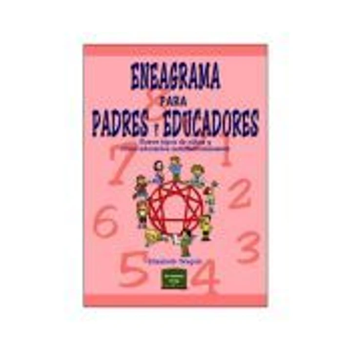 ENEAGRAMA PARA PADRES Y EDUCADORES. Nueve tipos de niños y cómo educarlos satisfactoriamente 1