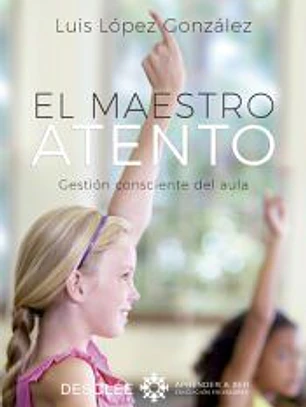 El maestro atento. Gestión consciente del aula
