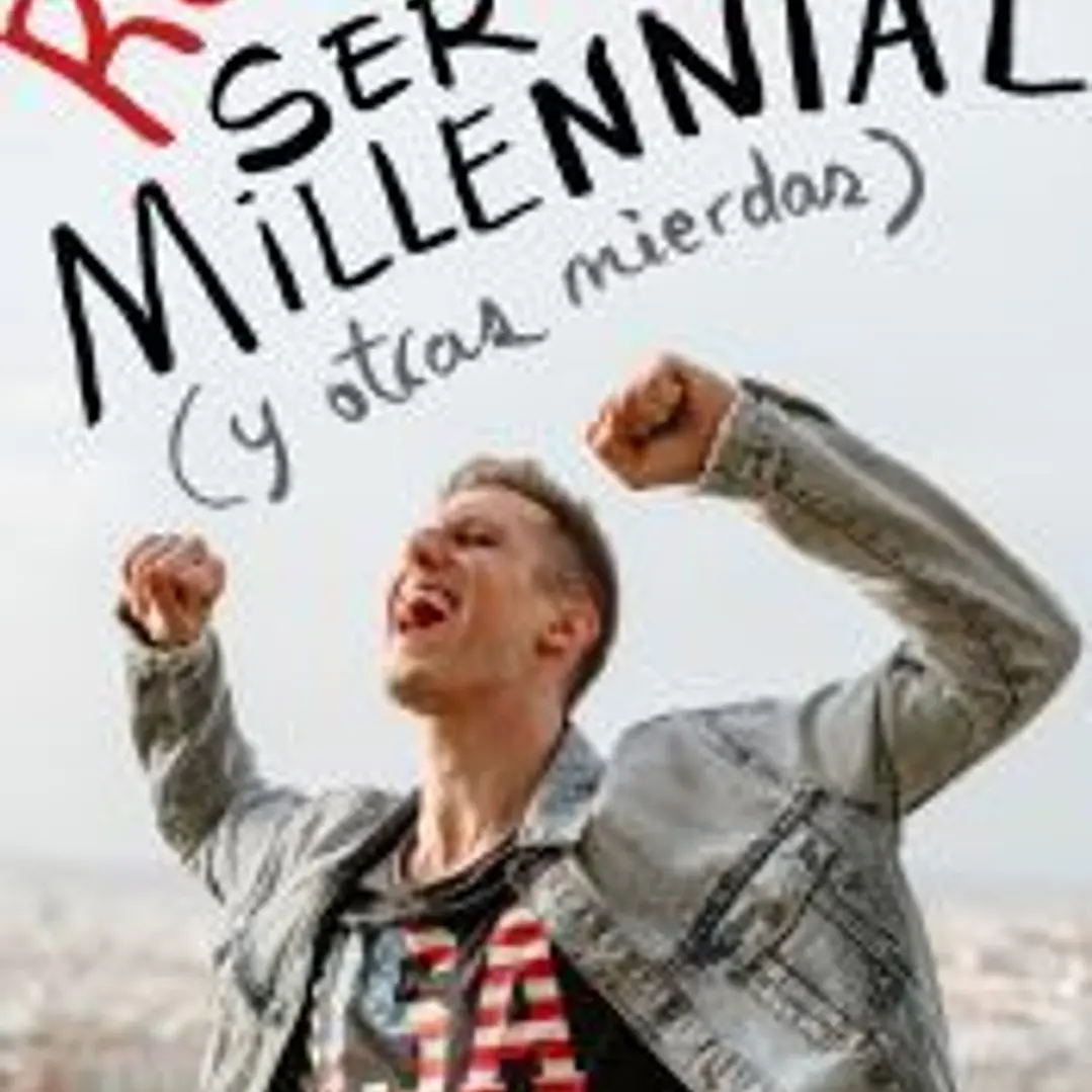 Ser millennial (y otras mierdas) 1