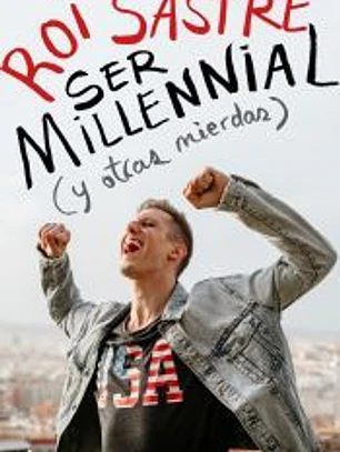 Ser millennial (y otras mierdas)