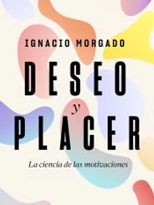 Deseo y placer: La ciencia de las motivaciones