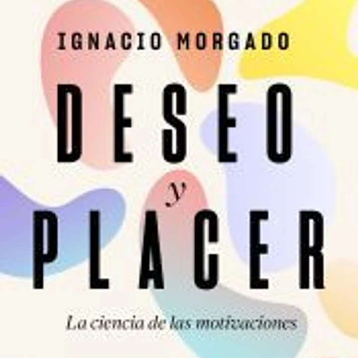 Deseo y placer: La ciencia de las motivaciones 1