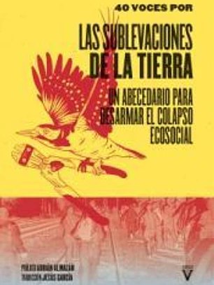 Las Sublevaciones de la Tierra: Abecedario para desarmar el colapso ecosocial