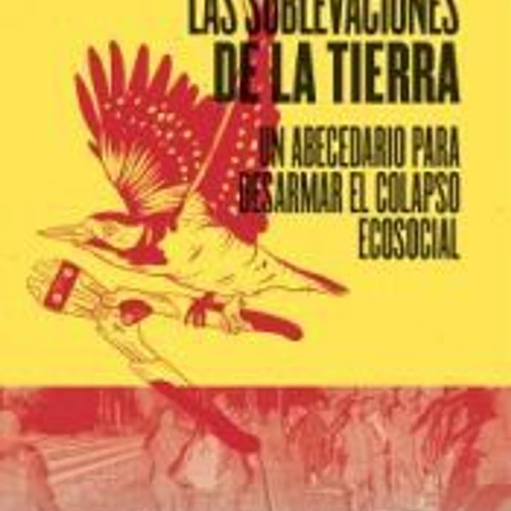 Las Sublevaciones de la Tierra: Abecedario para desarmar el colapso ecosocial 1