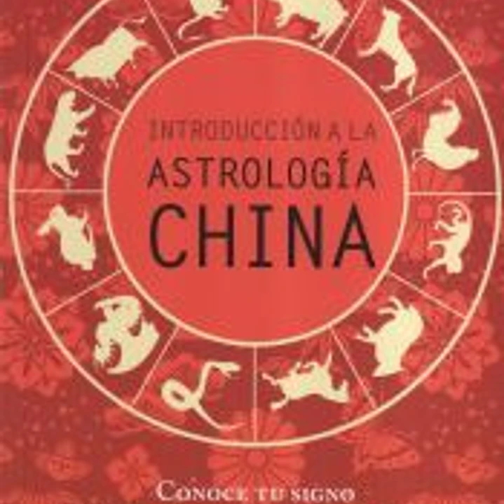 Introduccion a la astrologia china: Cómo conocer tu signo, personalidad, salud, dinero, amor 1